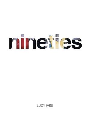 Nineties by Lucy Ives