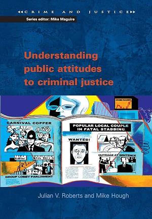 Understanding Public Attitudes To Criminal Justice by Mike Hough, Julian V. Roberts