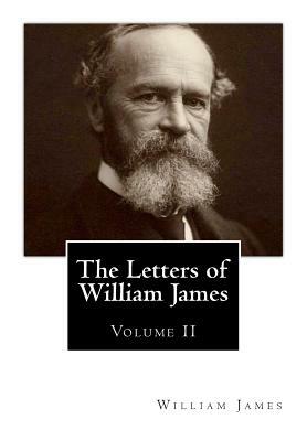 The Letters of William James: [Volume 2] by William James