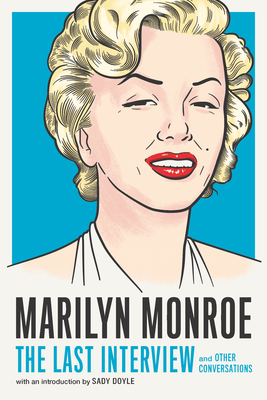 Marilyn Monroe: The Last Interview: And Other Conversations by 