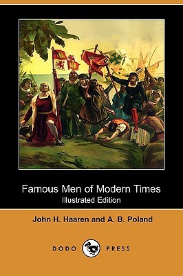 Famous Men of Modern Times (Illustrated Edition) (Dodo Press) by John H. Haaren, A. B. Poland