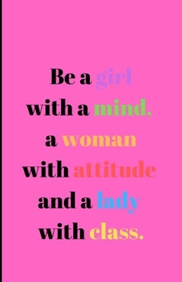 Be a girl with a mind, a woman with attitude and a lady with class. by Starfish Llama