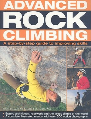 Advanced Rock Climbing: A Step-By-Step Guide to Improving Skills by Malcolm Creasey, Nick Banks, Nigel Shepherd