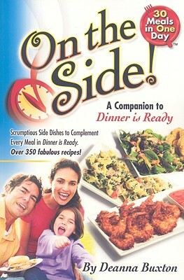 On the Side!: Scrumptious Side Dishes to Complement Every Meal in Dinner Is Ready! by Deanna Buxton