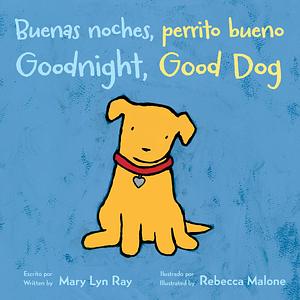 Buenas noches, perrito bueno/Goodnight, Good Dog by Mary Lyn Ray, Mary Lyn Ray, Rebecca Malone