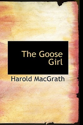 The Goose Girl by Harold MacGrath