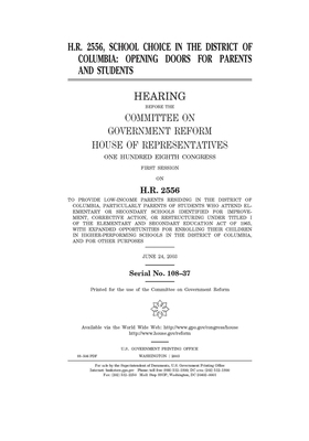 H.R. 2556, school choice in the District of Columbia: opening doors for parents and students by Committee on Government Reform (house), United St Congress, United States House of Representatives