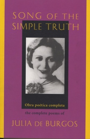 Song of the Simple Truth: The Complete Poems of Julia de Burgos by Julia de Burgos, Jack Agüeros