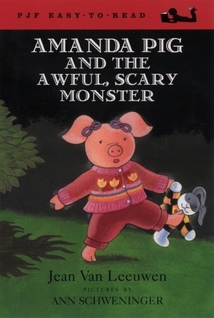 Amanda Pig and the Awful, Scary Monster by Ann Schweninger, Jean Van Leeuwen