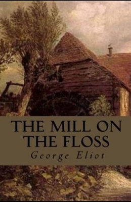 The Mill on the Floss Illustrated by George Eliot