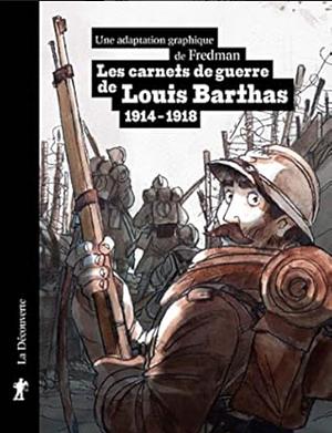 Les carnets de guerre de Louis Barthas: 1914-1918 by Fredman