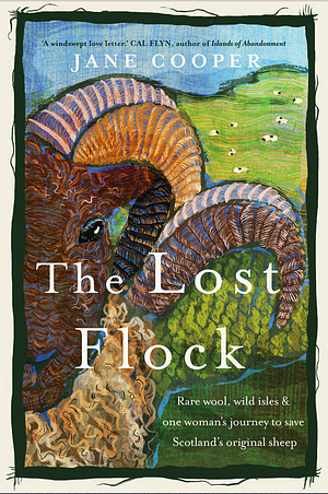 The Lost Flock: Rare Wool, Wild Isles and One Woman's Journey to Save Scotland's Original Sheep by Jane Cooper