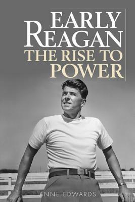 Early Reagan: The Rise to Power by Anne Edwards