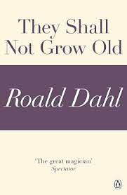 They Shall Not Grow Old (A Roald Dahl Short Story) by Roald Dahl