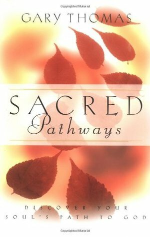 Sacred Pathways: Discover Your Soul's Path to God by Gary L. Thomas