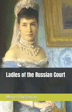 Ladies of the Russian Court  by Meriel Buchanan