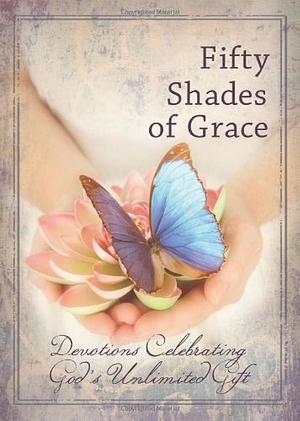 Fifty Shades of Grace: Devotions Celebrating God's Unlimited Gift by Freeman-Smith