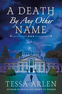 A Death by Any Other Name: A Mystery by Tessa Arlen