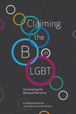 Claiming the B in Lgbt: Illuminating the Bisexual Narrative by Kate Harrad