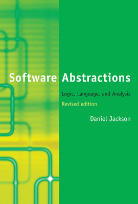 Software Abstractions, Revised Edition: Logic, Language, and Analysis by Daniel Jackson