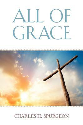 All of Grace by Charles H. Spurgeon