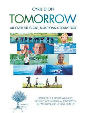 Tomorrow: All Over the Globe, Solutions Already Exist by Cyril Dion