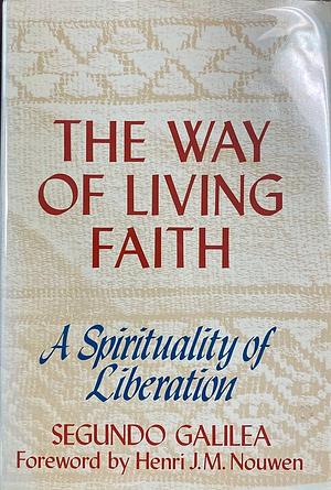 The Way of Living Faith: A Spirituality of Liberation by Segundo Galilea, Henri J.M. Nouwen
