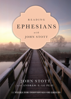 Reading Ephesians with John Stott: 11 Weeks for Individuals or Groups by John Stott