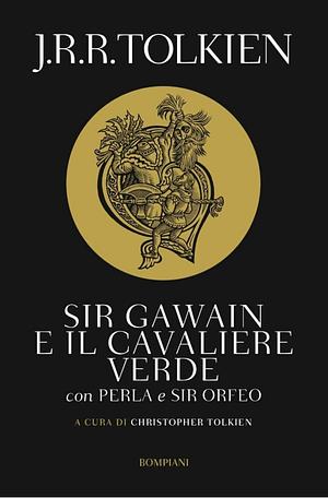 Sir Gawain e il cavaliere verde. Perla e sir Orfeo by Christopher Tolkien, J.R.R. Tolkien