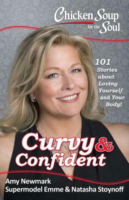 Chicken Soup for the Soul: Curvy & Confident: 101 Stories about Loving Yourself and Your Body by Emme Aronson, Amy Newmark, Natasha Stoynoff