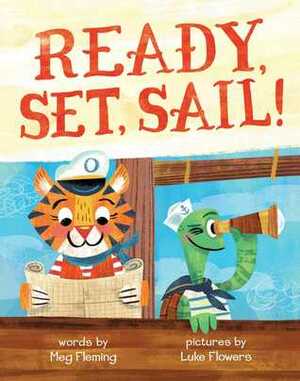 Ready, Set, Sail! by Meg Fleming, Luke Flowers