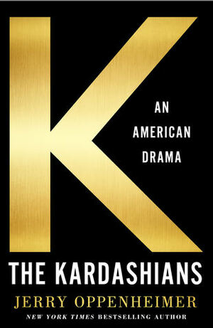 The Kardashians: An American Drama by Jerry Oppenheimer