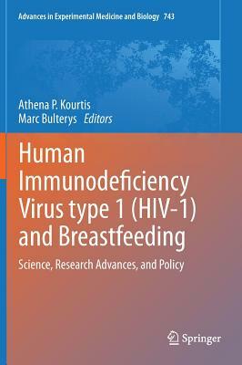 Human Immunodeficiency Virus Type 1 (Hiv-1) and Breastfeeding: Science, Research Advances, and Policy by 