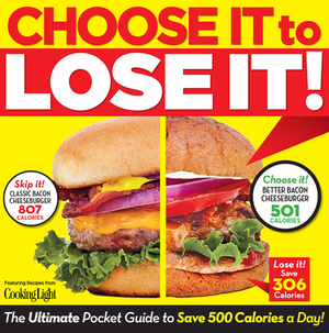 Choose It to Lose It!: The Ultimate Pocket Guide to Save 500 Calories a Day! by The Editors of Cooking Light, Amy Brightfield