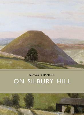 On Silbury Hill by Adrian Cooper, Adam Thorpe