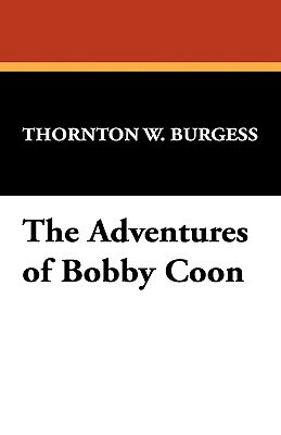 The Adventures of Bobby Coon by Thornton W. Burgess