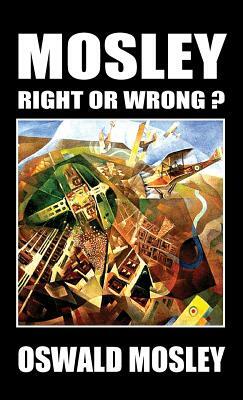 Mosley - Right or Wrong? by Oswald Mosley