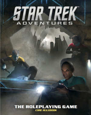 Star Trek Adventures Core Rulebook by Maggie Carrol, Michael Brophy, Dave Chapman, Shawn Merwin, Steven Creech, Jonathan Breese, Jim Johnson, Anthony Jennings, Nathan Dowdell, Dayton Ward, Aaron Pollyea, Ade Smith, Patrick Goodman, Sam Webb, John Snead, Oz Mills, Rob Wieland, Ross Isaacs, Bill Maxwell, Dan Taylor, Giles Pritchard