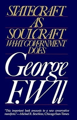Statecraft as Soulcraft: What Government Does by George F. Will