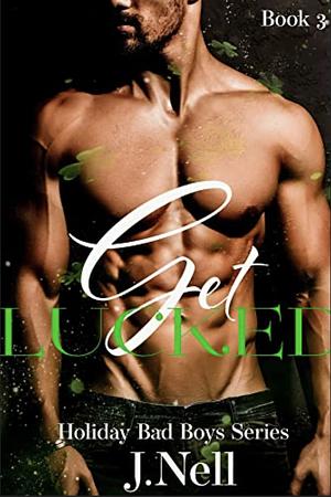 Get Lucked: The Holiday Bad Boys Series  by J. Nell