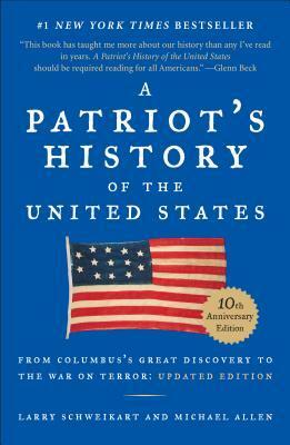 A Patriot's History of the United States: From Columbus's Great Discovery to America's Age of Entitlement, Revised Edition by Larry Schweikart, Michael Patrick Allen