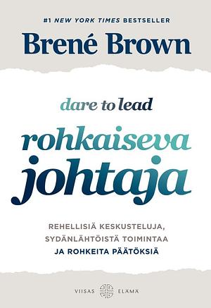 Rohkaiseva johtaja : rehellisiä keskusteluja, sydänlähtöistä toimintaa ja rohkeita päätöksiä by Brené Brown