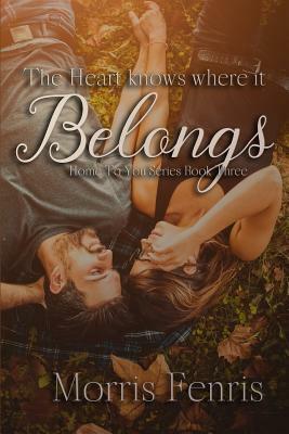 The Heart Knows Where It Belongs by Morris Fenris