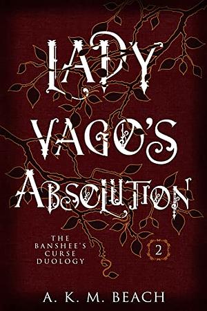 Lady Vago's Absolution by A.K.M. Beach