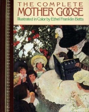 The Complete Mother Goose by Ethel Franklin Betts