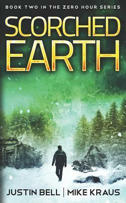 Scorched Earth: Book Two in the Zero Hour Series by Mike Kraus, Justin Bell