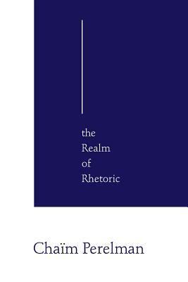 The Realm of Rhetoric by Chaïm Perelman