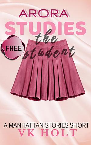 Arora Studies the Student: A Manhattan Stories Erotic Short  by VK Holt