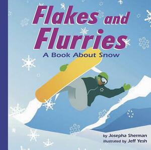 Flakes and Flurries: A Book about Snow by Josepha Sherman