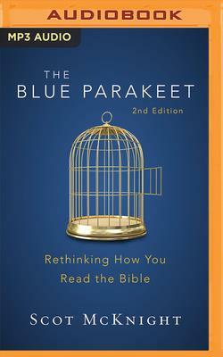 The Blue Parakeet, 2nd Edition: Rethinking How You Read the Bible by Scot McKnight